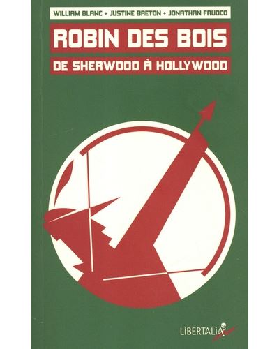Robin des Bois. De Sherwood à Hollywood - William Blanc - Libertalia - broché - Biographie