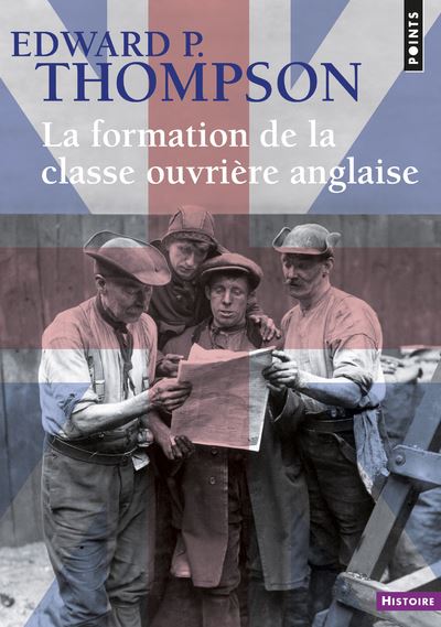La Formation de la classe ouvrière anglaise ((Réédition)) - Edward P. Thompson - Poche