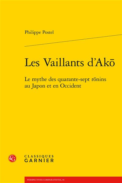 Les vaillants d'Ako Le mythe des quarante-sept rônins au Japon et en Occident