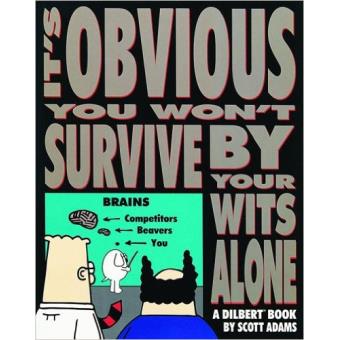 Dilbert : It's obvious you won't survive by your wits alone