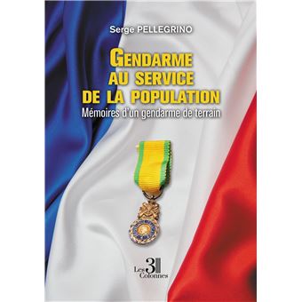 Gendarme au service de la population - Mémoires d'un gendarme de terrain