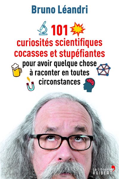 101 curiosités scientifiques cocasses et stupéfiantes