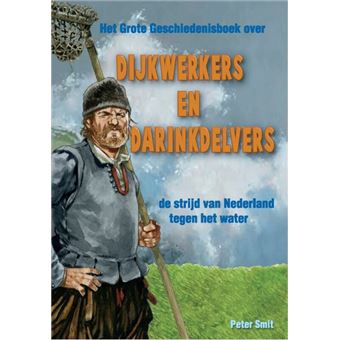 Dijkwerkers en darinkdelvers Het grote geschiedenisboek over de strijd ...