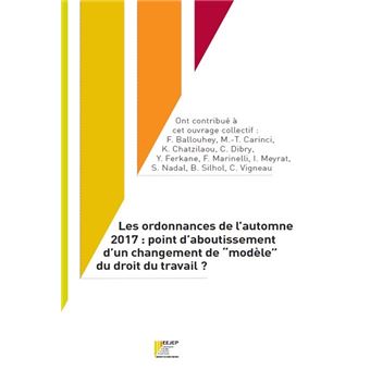 Les ordonnances de l'automne 2017 : point d'aboutissement d'un changement de "modèle" du droit du travail