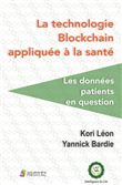 La technologie blockchain appliquee a la sante. les donnees patients en question