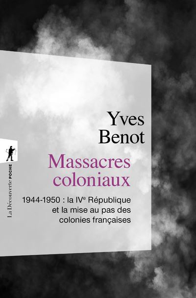 Massacres coloniaux 1944-1950 : La IVeme République et la mise au pas des colonies françaises - Yves Bénot - Poche