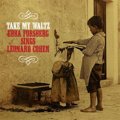 Take my waltz/ebba forsberg sings leonard cohen