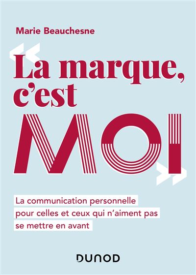 La marque, c'est moi - La communication personnelle pour celles et ceux qui n'aiment pas se mettre e