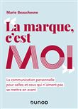 La marque, c'est moi - La communication personnelle pour celles et ceux qui n'aiment pas se mettre e