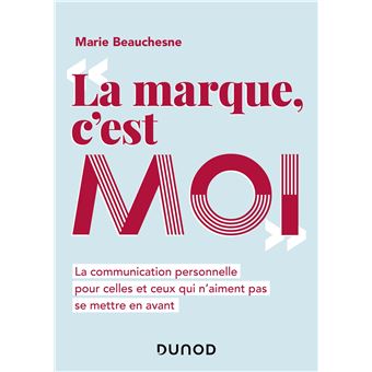 La marque, c'est moi - La communication personnelle pour celles et ceux qui n'aiment pas se mettre e
