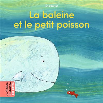 La baleine et le petit poisson - Eric Battut - cartonné