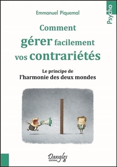 Comment gérer facilement vos contrariétés