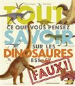 Tout ce que vous pensez savoir sur les dinosaures est faux !