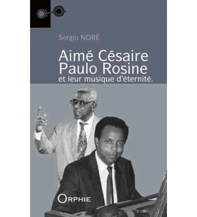Aimé Césaire, Paulo Rosine et leur musique d'éternité