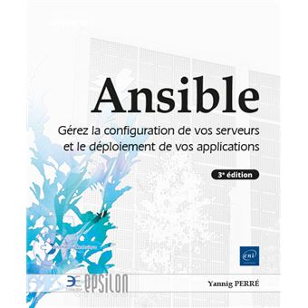 Ansible - Gérez la configuration de vos serveurs et le déploiement de vos applications (3e édition)