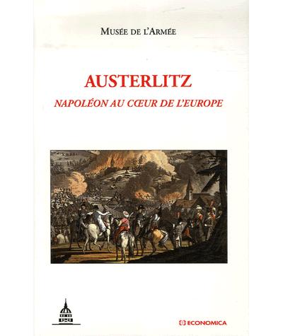 Austerlitz, Napoléon au coeur de l'Europe