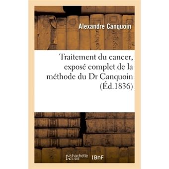 Traitement du cancer, exposé complet de la méthode du Dr Canquoin