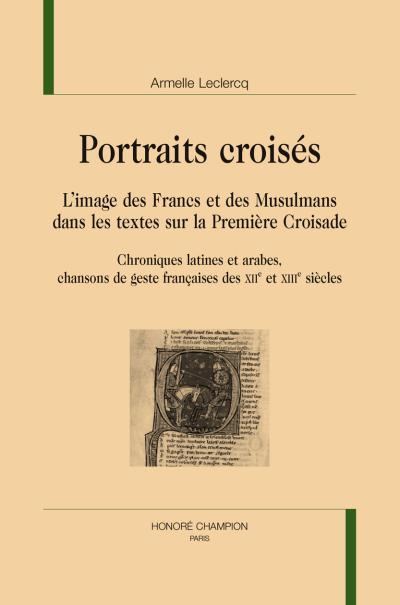 Portraits croisés : l'image des francs et des musulmans dans les textes sur la Première Croisade
