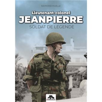 Lieutenant-colonel Jeanpierre: Soldat de légende