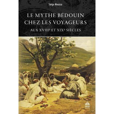 Le mythe Bédouin chez les voyageurs aux XVIIIème et XIXème siècles