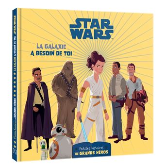STAR WARS - Les petites histoires de grands héros - La galaxie a besoin de toi