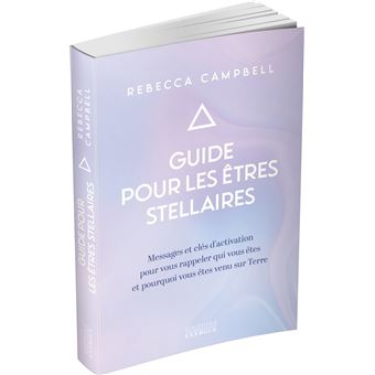 Guide pour les êtres stellaires - Messages et clés d'activation pour vous rappeler qui vous êtes et