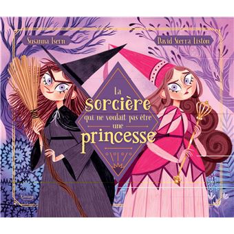 La sorcière qui ne voulait pas être une princesse