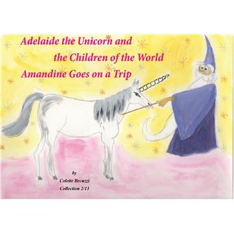 Adelaide the Unicorn and the Children of the World - Amandine Goes on a Trip