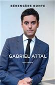 Gabriel Attal - Itinéraire d'un homme pressé