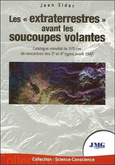Les extraterrestres avant les soucoupes volantes - Catalogue mondial de 370 cas de rencontres des 3è et 4è types avant 1947 - Jean Sider - broché