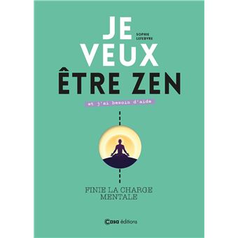 Je veux être zen et j'ai besoin d'aide. Et fini la charge mentale