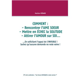 COMMENT : rencontrer l'AME SOEUR - mettre en ÉCHEC la SOLITUDE - attirer l'AMOUR sur SOI...