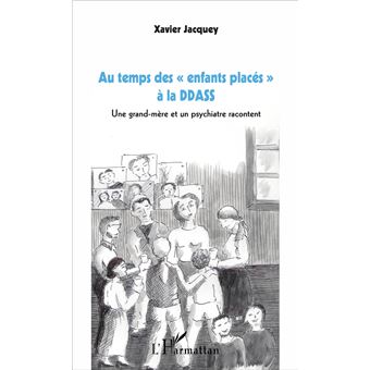 Au Temps Des Enfants Places A La Ddass Une Grand Mere Et Un Psychiatre Racontent Broche Xavier Jacquey Achat Livre Ou Ebook Fnac