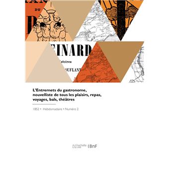 L'Entremets du gastronome, nouvelliste de tous les plaisirs, repas, voyages, bals, théâtres