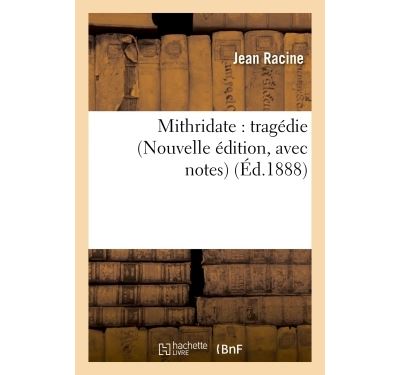 Mithridate : tragedie nouvelle edition, avec notes