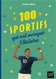 Les 100 sportifs qui ont marqué l'histoire Tour du monde des champions entrés dans la légende