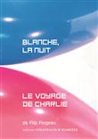 Blanche, la nuit / Le voyage de Charlie