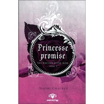 Princesse promise - Les racines d'une rose