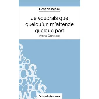 Fiche De Lecture Je Voudrais Que Quelqu Un M Attende Quelque Part ...