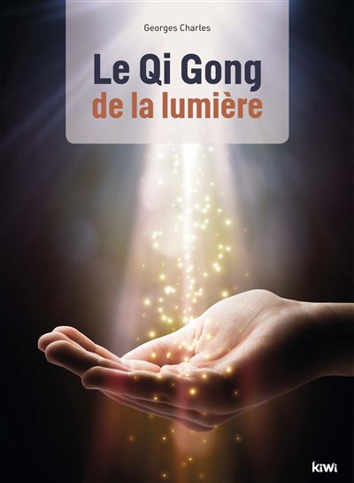 Le QI Gong de la lumière - Georges Charles - broché