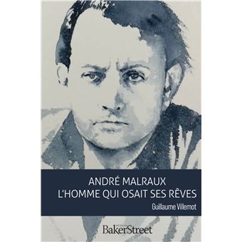 André Malraux, L'homme qui osait ses rêves