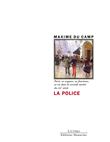 La Police - Paris, ses organes, ses fonctions, sa vie dans l