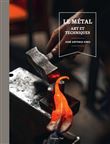 Le métal. Art et techniques