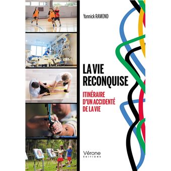 La vie reconquise - Itinéraire d'un accidenté de la vie