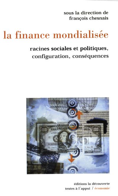 La finance mondialisée racines sociales etpolitiques, configuration, conséquences -  Collectif - broché
