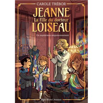 Jeanne, la fille du docteur LoiseauJeanne Loiseau T4 - Un mystérieux empoisonnement