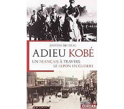 Adieu kobe un franþais a travers le japon en guerre