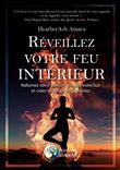 Réveillez votre feu intérieur - Rallumez votre passion, trouvez votre but et créez la vie que vous désirez