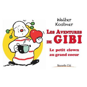 Les aventures de Gibi Le petit clown au grand coeur Tome 0 - broché ...