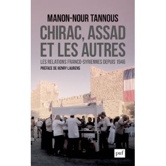 Chirac Assad Et Les Autres Les Relations Franco Syriennes Depuis 1946 Broche Manon Nour Tannous Achat Livre Ou Ebook Fnac